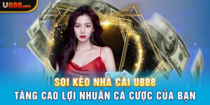 Soi kèo nhà cái U888 - Tăng cao lợi nhuận cá cược của bạn