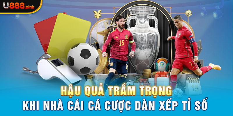 Hậu quả trầm trọng khi nhà cái cá cược dàn xếp tỉ số