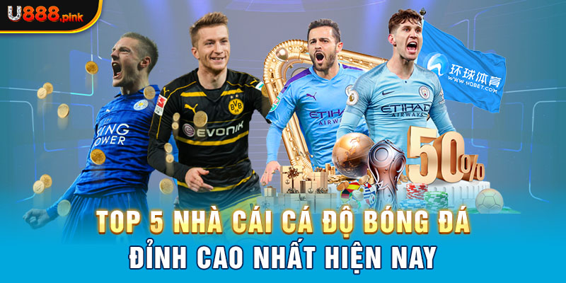 Top 5 nhà cái cá độ bóng đá đỉnh cao nhất hiện nay