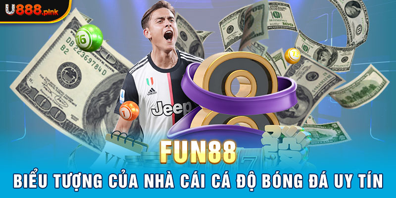 Fun88 – Biểu tượng của nhà cái cá độ bóng đá uy tín