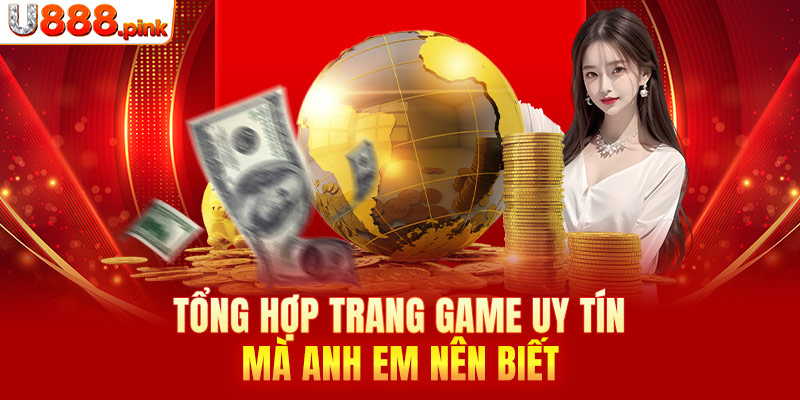 Tổng hợp trang game uy tín mà anh em nên biết 