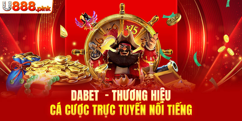 Dabet – Thương hiệu cá cược trực tuyến nổi tiếng