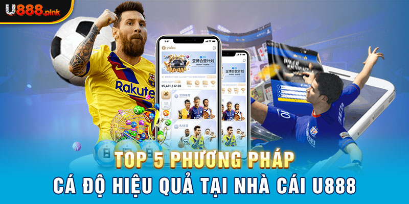 Top 5 phương pháp cá độ hiệu quả tại nhà cái U888