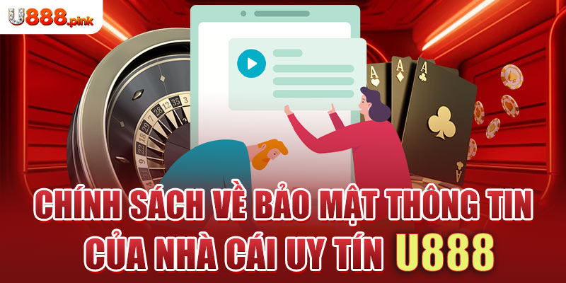 Chính sách về bảo mật thông tin của nhà cái uy tín U888